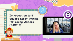 Read more about the article Introduction to 4 Square Essay Writing for Young Writers (PART 2)