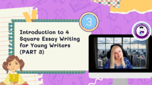 Read more about the article Introduction to 4 Square Essay Writing for Young Writers (PART 3)